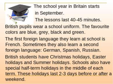 The school year in Britain starts in September. The lessons last 40-45 minute...