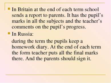 In Britain at the end of each term school sends a report to parents. It has t...