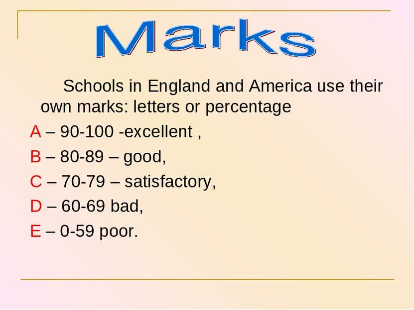 Schools in England and America use their own marks: letters or percentage A –...