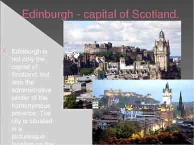 Edinburgh - capital of Scotland. Edinburgh is not only the capital of Scotlan...