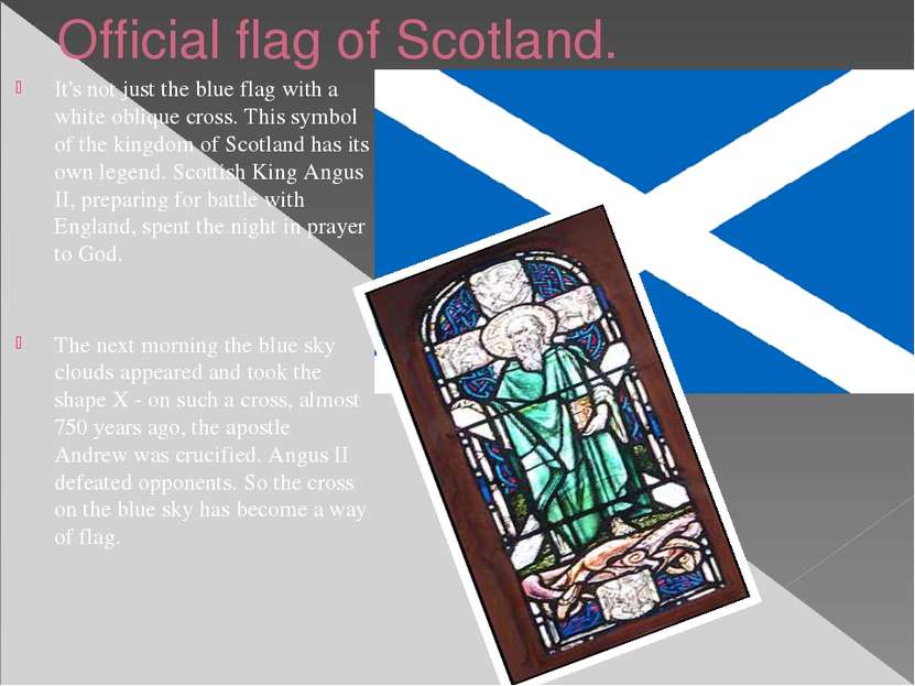 Official flag of Scotland. It's not just the blue flag with a white oblique c...