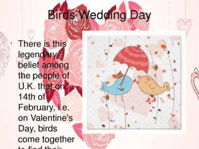 Birds Wedding Day There is this legendary belief among the people of U.K. tha...