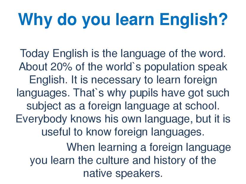 Why do you learn English? Today English is the language of the word. About 20...