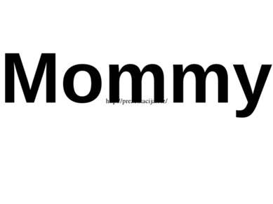 Mommy http://prezentacija.biz/