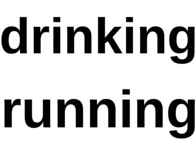 drinking running