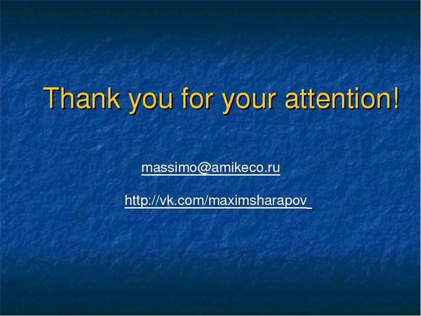 Thank you for your attention! massimo@amikeco.ru http://vk.com/maximsharapov