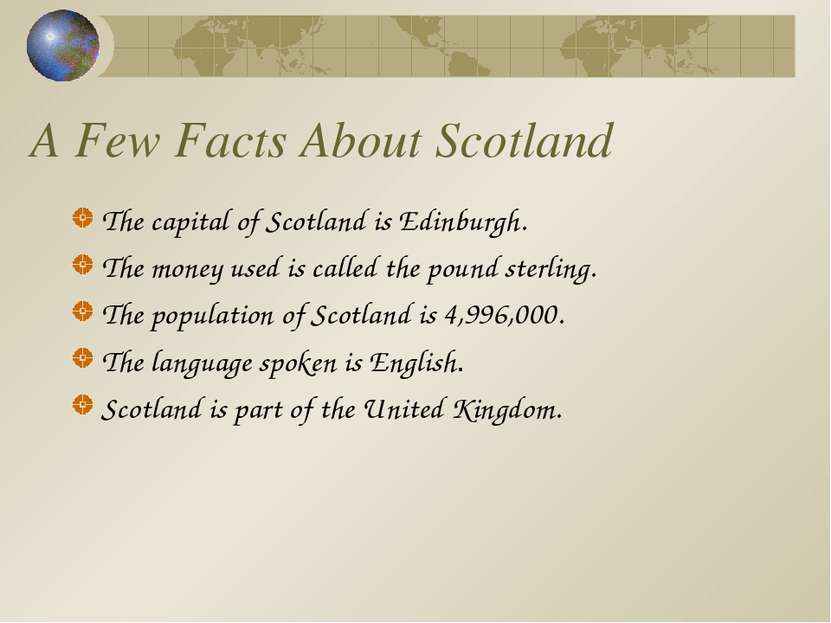 A Few Facts About Scotland The capital of Scotland is Edinburgh. The money us...