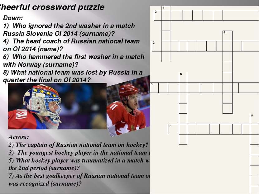 Across: 2) The captain of Russian national team on hockey? 3) The youngest ho...