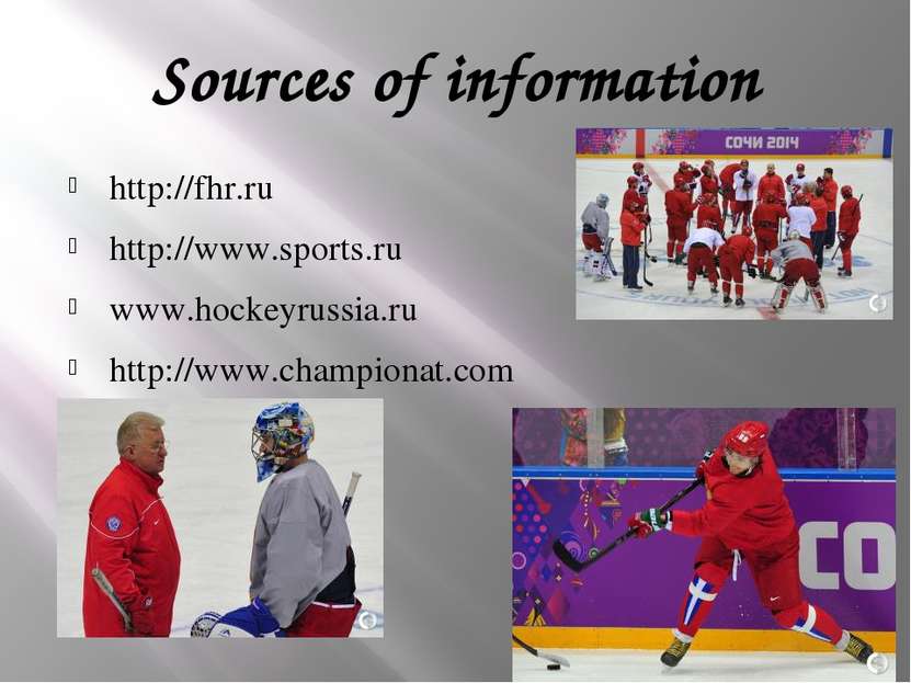 Sources of information http://fhr.ru http://www.sports.ru www.hockeyrussia.ru...