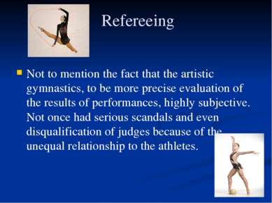 Refereeing Not to mention the fact that the artistic gymnastics, to be more p...