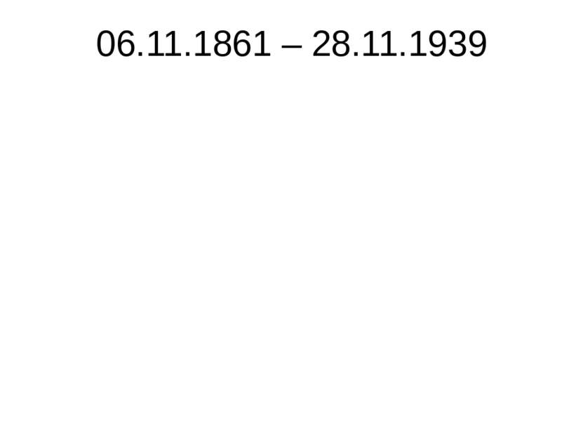 06.11.1861 – 28.11.1939