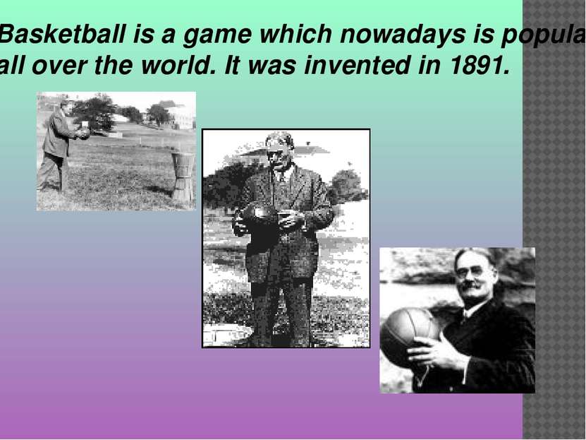 Basketball is a game which nowadays is popular all over the world. It was inv...