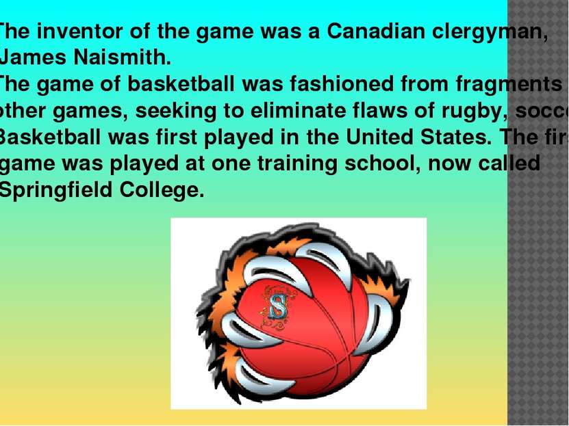 The inventor of the game was a Canadian clergyman, James Naismith. The game o...