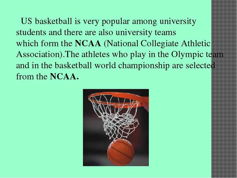US basketball is very popular among university students and there are also un...
