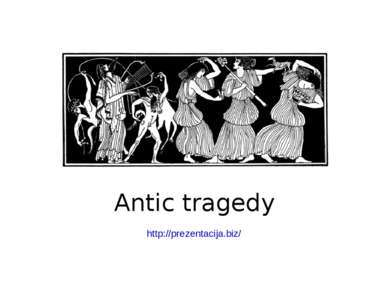 Antic tragedy http://prezentacija.biz/