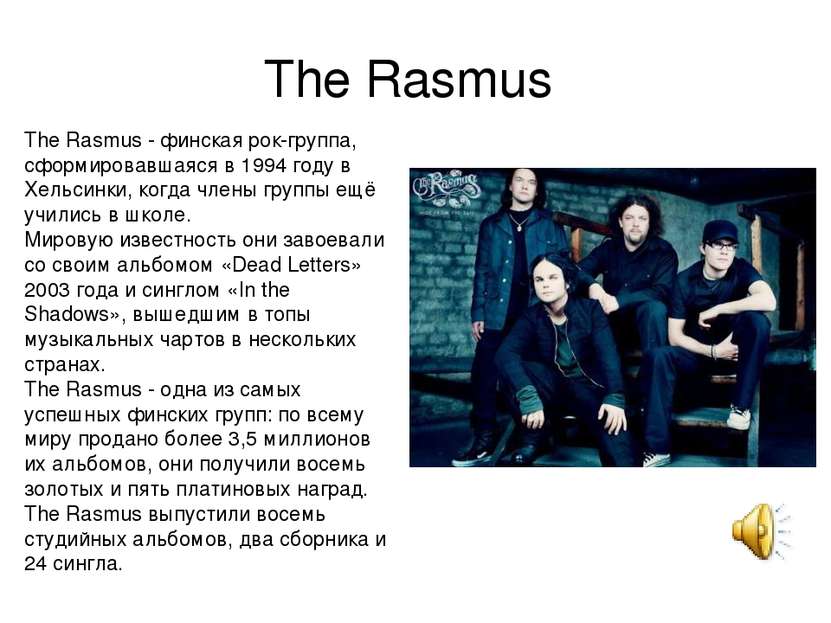 The Rasmus  The Rasmus - финская рок-группа, сформировавшаяся в 1994 году в Х...