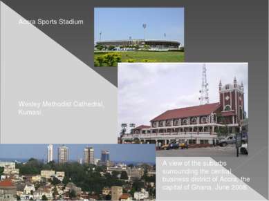 Accra Sports Stadium Wesley Methodist Cathedral, Kumasi A view of the suburbs...