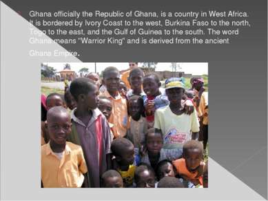 Ghana officially the Republic of Ghana, is a country in West Africa. It is bo...