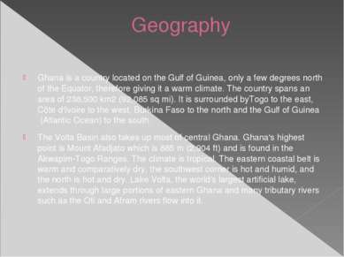 Geography Ghana is a country located on the Gulf of Guinea, only a few degree...
