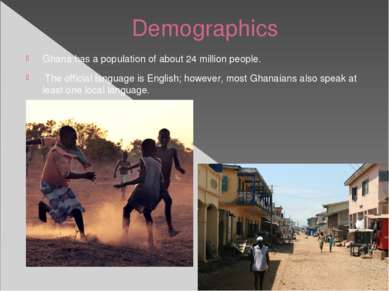 Demographics Ghana has a population of about 24 million people. The official ...
