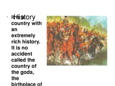 History It is a country with an extremely rich history. It is no accident cal...
