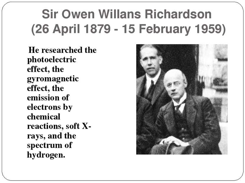 Sir Owen Willans Richardson (26 April 1879 - 15 February 1959) He researched ...
