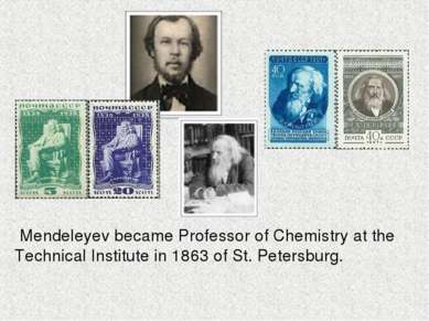 Mendeleyev became Professor of Chemistry at the Technical Institute in 1863 o...