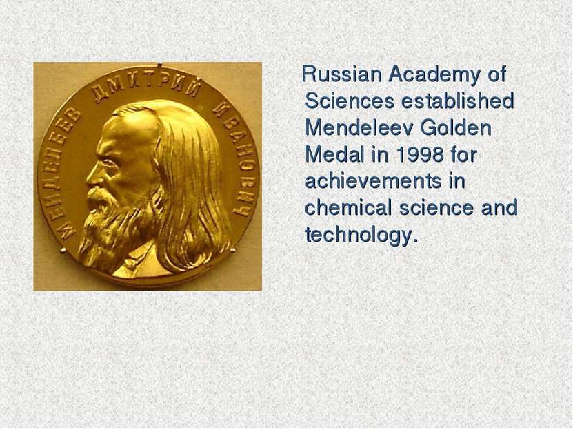 Russian Academy of Sciences established Mendeleev Golden Medal in 1998 for ac...