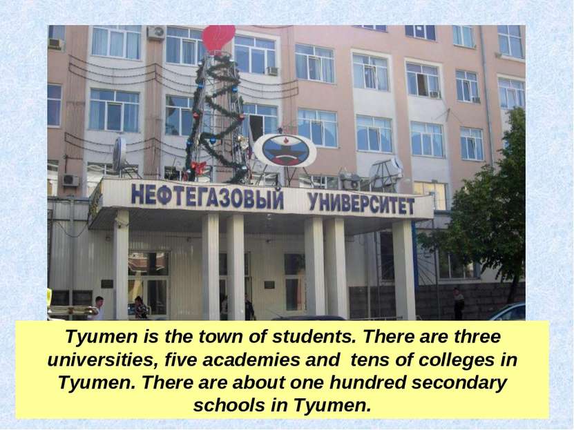 Tyumen is the town of students. There are three universities, five academies ...