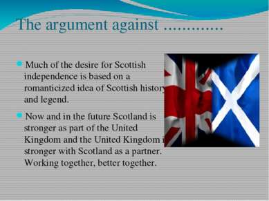 The argument against ............. Much of the desire for Scottish independen...