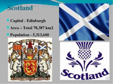 Scotland Capital - Edinburgh Area – Total 78,387 km2 Population - 5,313,600