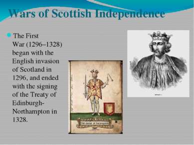 Wars of Scottish Independence The First War (1296–1328) began with the Englis...