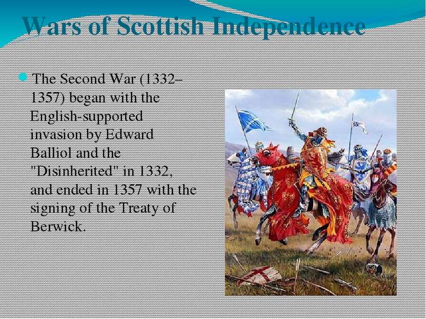 Wars of Scottish Independence The Second War (1332–1357) began with the Engli...