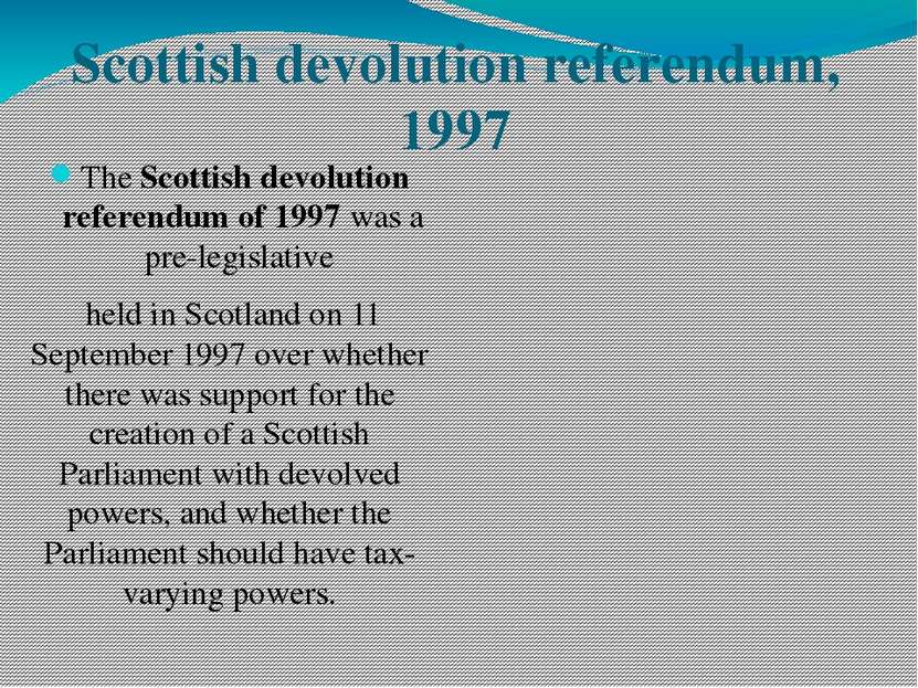 Scottish devolution referendum, 1997 The Scottish devolution referendum of 19...