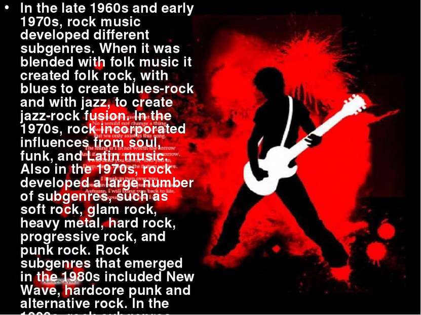 In the late 1960s and early 1970s, rock music developed different subgenres. ...