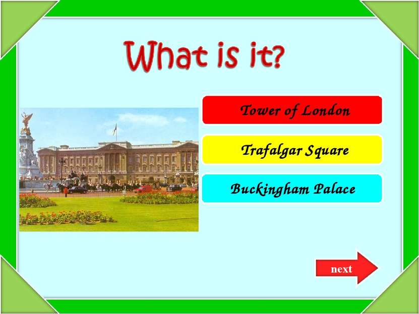 Tower of London Trafalgar Square Buckingham Palace