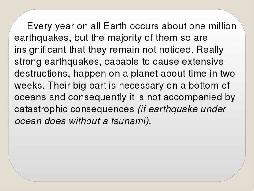Every year on all Earth occurs about one million earthquakes, but the majorit...