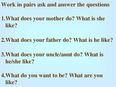 Work in pairs ask and answer the questions What does your mother do? What is ...