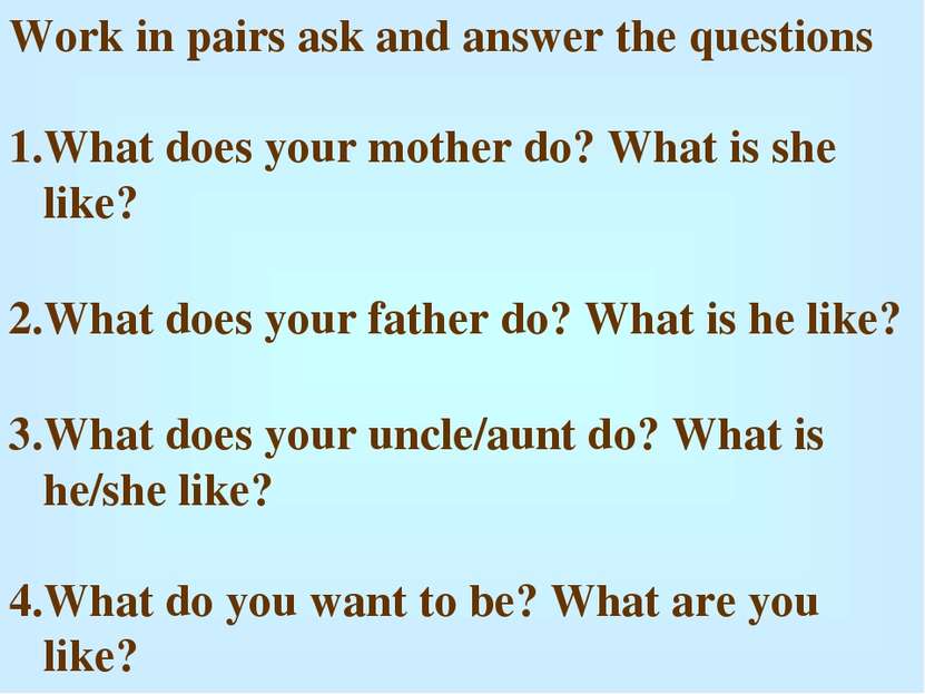 Work in pairs ask and answer the questions What does your mother do? What is ...