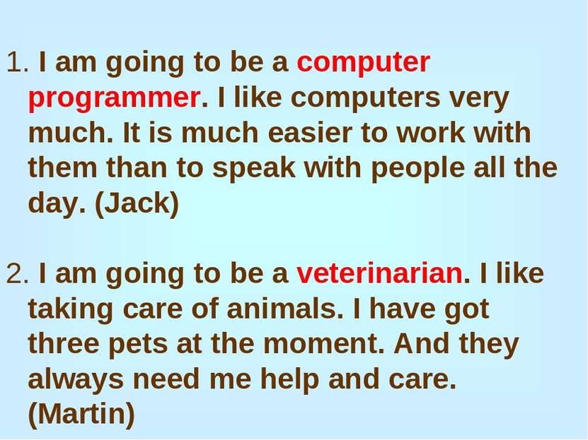 1. I am going to be a computer programmer. I like computers very much. It is ...