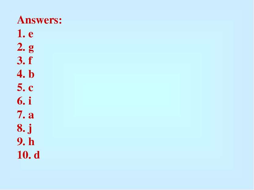 Answers: 1. e 2. g 3. f 4. b 5. c 6. i 7. a 8. j 9. h 10. d