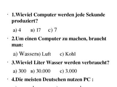 1.Wieviel Computer werden jede Sekunde produziert? а) 4 в) 17 с) 7 2.Um einen...