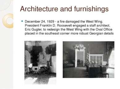 Architecture and furnishings December 24, 1929 - a fire damaged the West Wing...