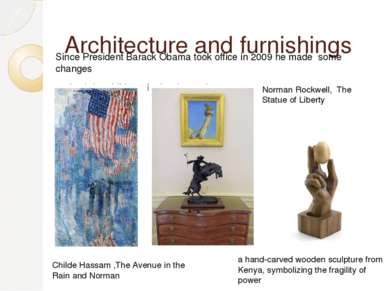 Architecture and furnishings Since President Barack Obama took office in 2009...