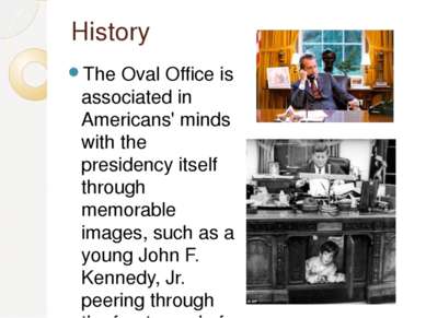 History The Oval Office is associated in Americans' minds with the presidency...