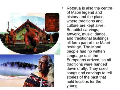 Rotorua is also the centre of Maori legend and history and the place where tr...