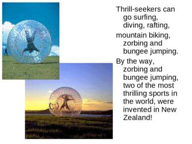 Thrill-seekers can go surfing, diving, rafting, mountain biking, zorbing and ...