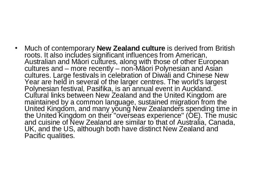 Much of contemporary New Zealand culture is derived from British roots. It al...