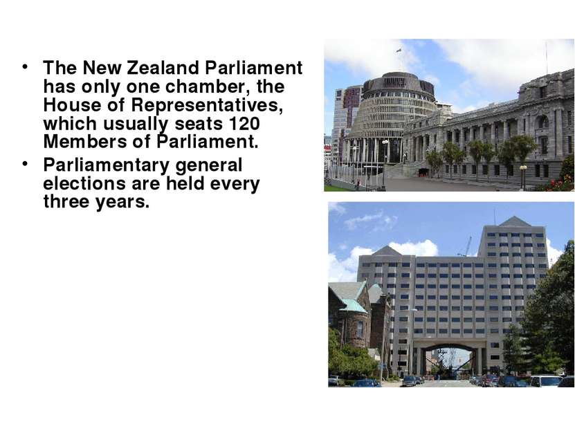 The New Zealand Parliament has only one chamber, the House of Representatives...
