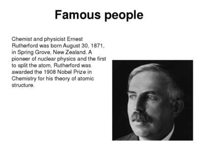 Famous people Chemist and physicist Ernest Rutherford was born August 30, 187...